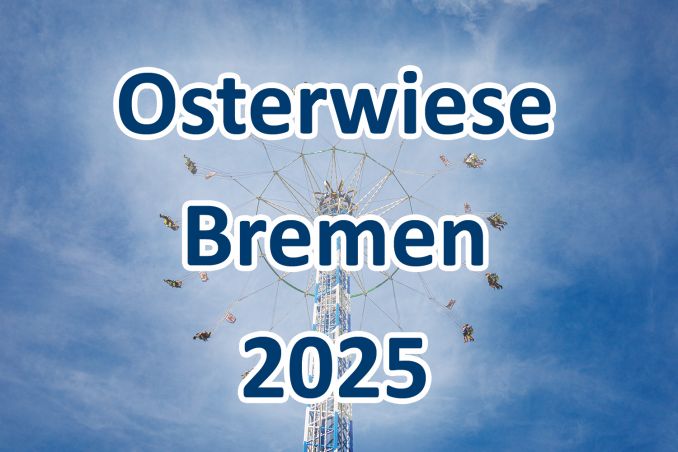 Bremer Osterwiese 2025 - Kirmes Bremen - Termin - Öffnungszeiten - Events